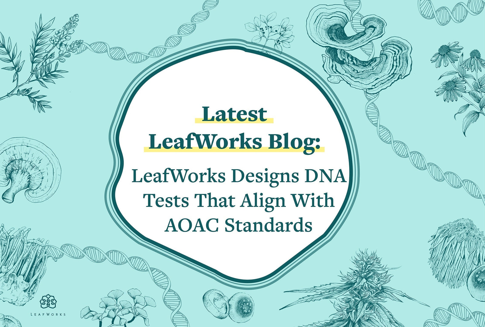 LeafWorks Designs DNA Tests That Align With AOAC Standards